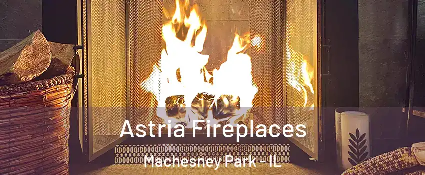  Astria Fireplaces Machesney Park - IL