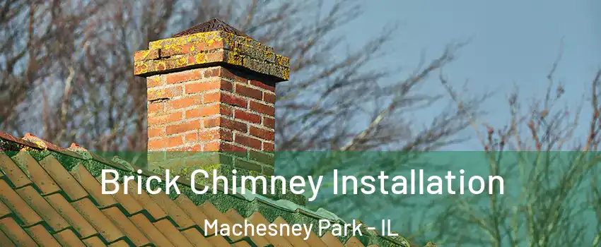  Brick Chimney Installation Machesney Park - IL
