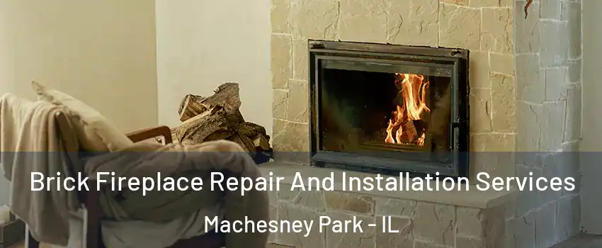  Brick Fireplace Repair And Installation Services Machesney Park - IL