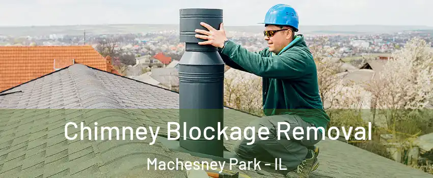  Chimney Blockage Removal Machesney Park - IL