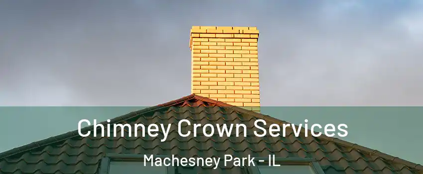 Chimney Crown Services Machesney Park - IL