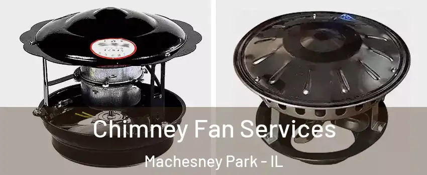  Chimney Fan Services Machesney Park - IL