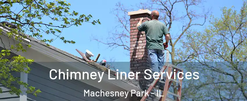  Chimney Liner Services Machesney Park - IL