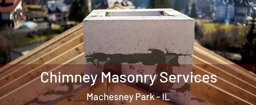  Chimney Masonry Services Machesney Park - IL