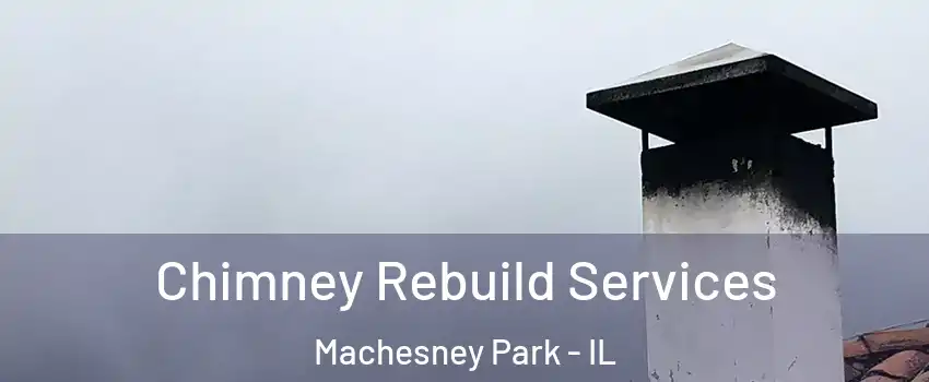  Chimney Rebuild Services Machesney Park - IL