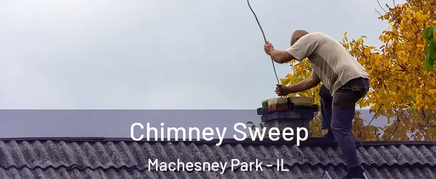  Chimney Sweep Machesney Park - IL