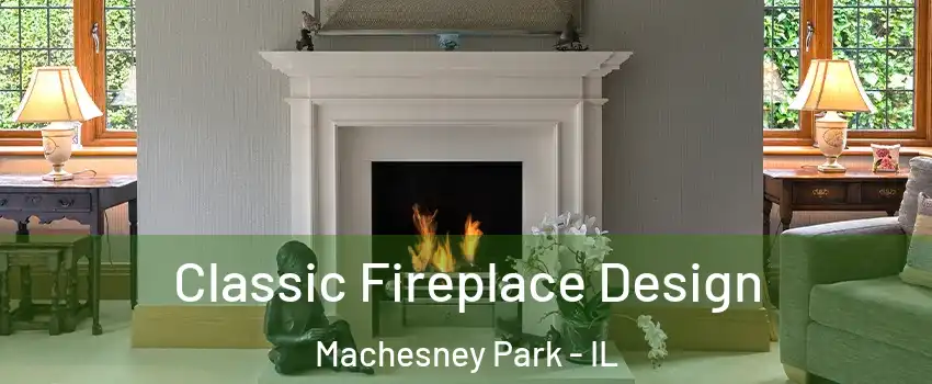  Classic Fireplace Design Machesney Park - IL