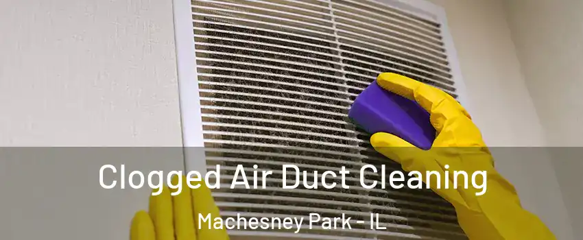  Clogged Air Duct Cleaning Machesney Park - IL