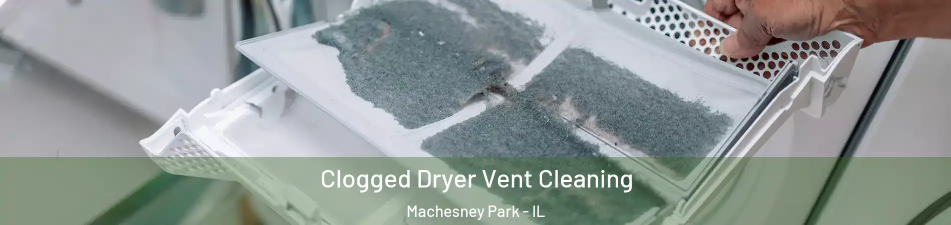  Clogged Dryer Vent Cleaning Machesney Park - IL