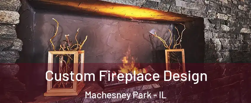  Custom Fireplace Design Machesney Park - IL