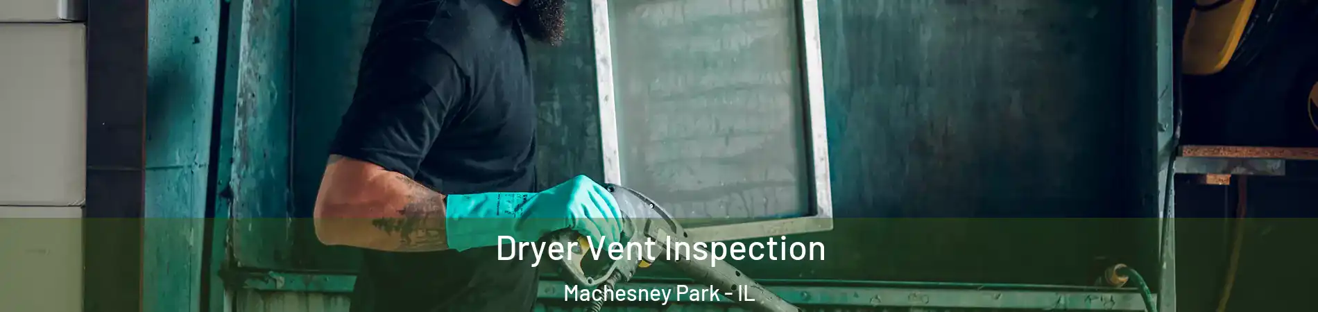  Dryer Vent Inspection Machesney Park - IL