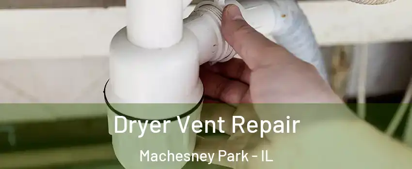  Dryer Vent Repair Machesney Park - IL