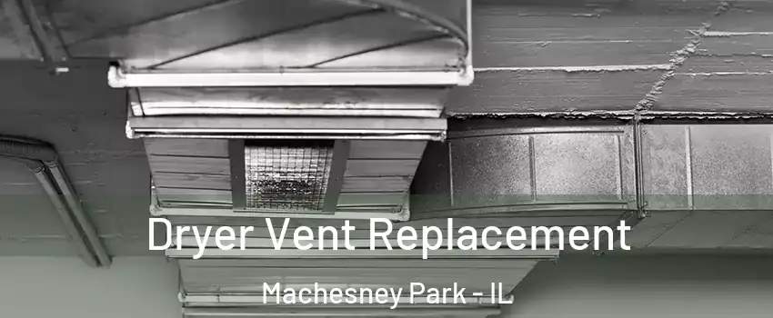  Dryer Vent Replacement Machesney Park - IL