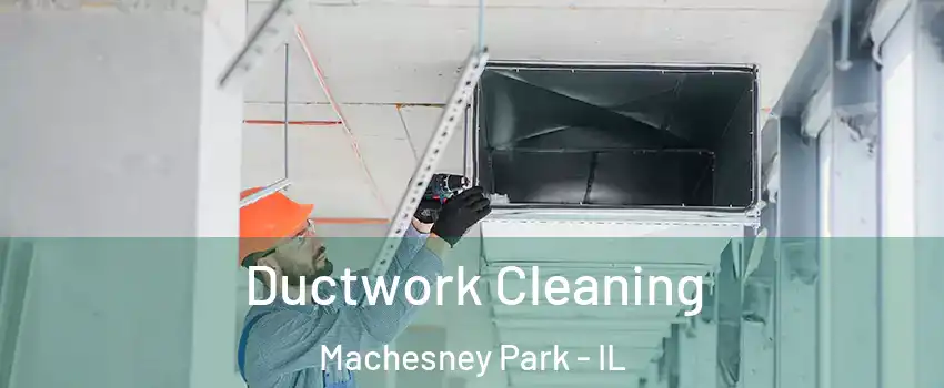  Ductwork Cleaning Machesney Park - IL