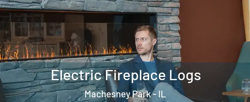 Electric Fireplace Logs Machesney Park - IL