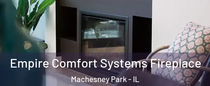  Empire Comfort Systems Fireplace Machesney Park - IL