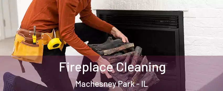  Fireplace Cleaning Machesney Park - IL