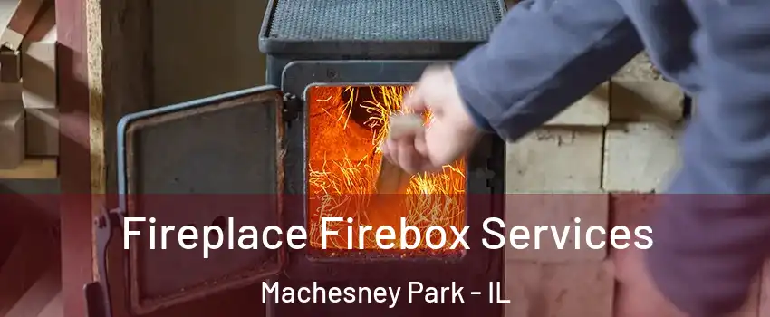  Fireplace Firebox Services Machesney Park - IL