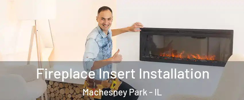  Fireplace Insert Installation Machesney Park - IL
