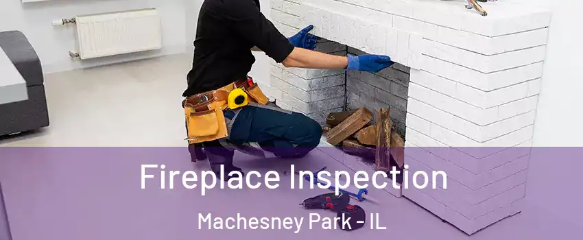  Fireplace Inspection Machesney Park - IL
