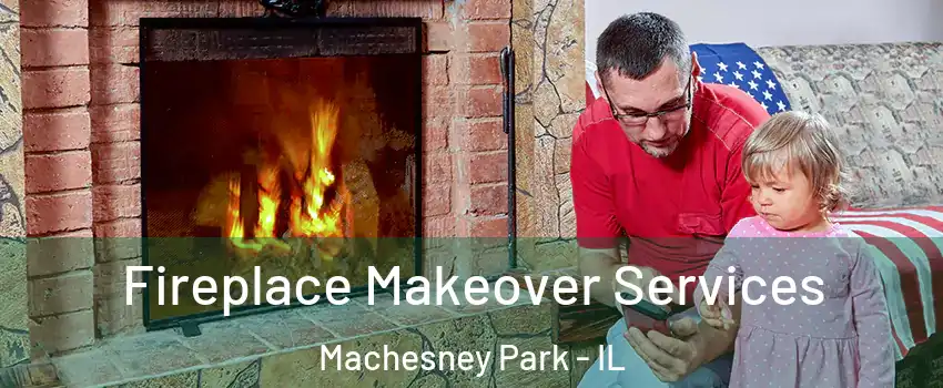  Fireplace Makeover Services Machesney Park - IL