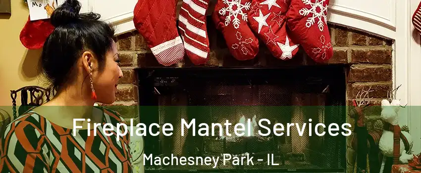  Fireplace Mantel Services Machesney Park - IL