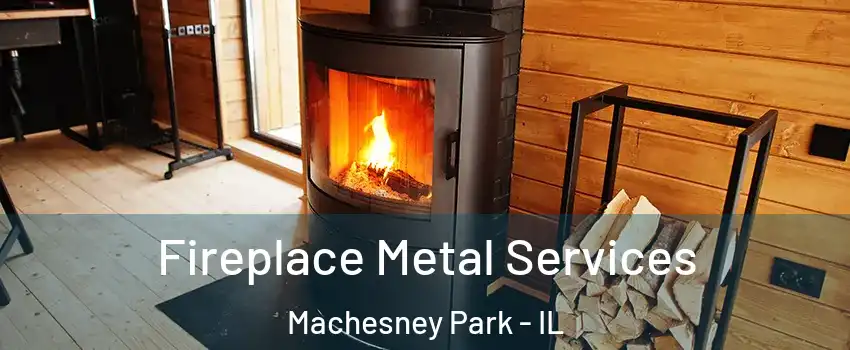  Fireplace Metal Services Machesney Park - IL
