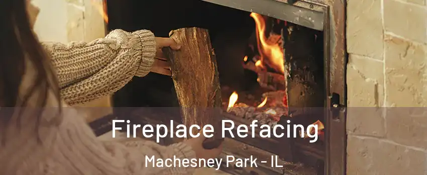  Fireplace Refacing Machesney Park - IL