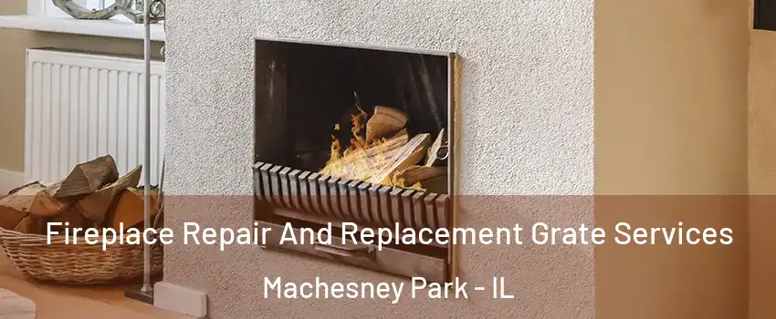  Fireplace Repair And Replacement Grate Services Machesney Park - IL