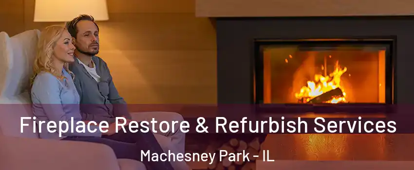  Fireplace Restore & Refurbish Services Machesney Park - IL