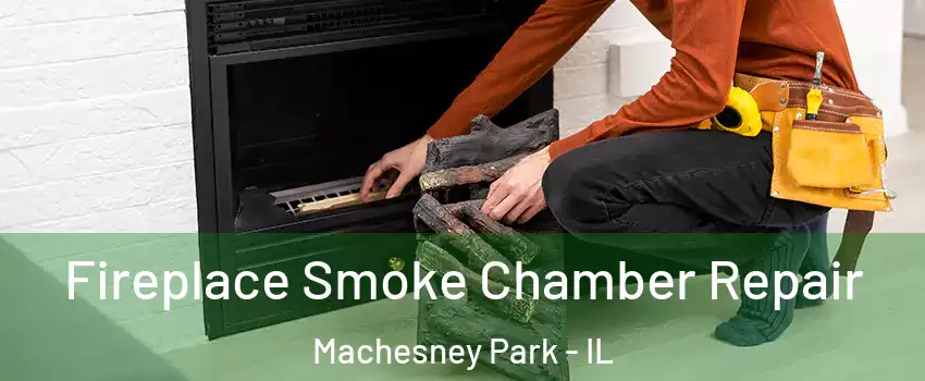  Fireplace Smoke Chamber Repair Machesney Park - IL