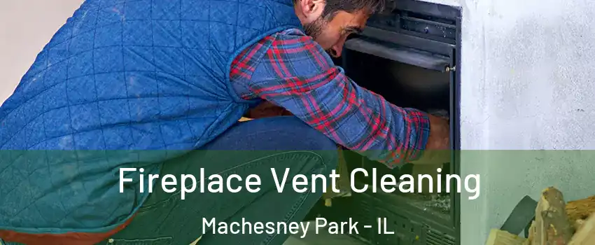  Fireplace Vent Cleaning Machesney Park - IL