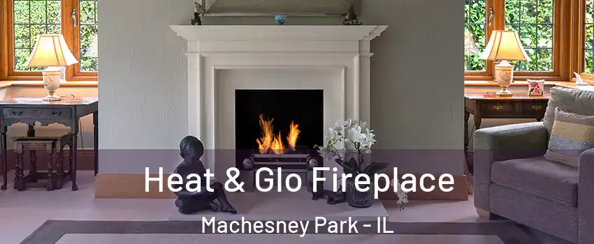  Heat & Glo Fireplace Machesney Park - IL