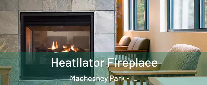  Heatilator Fireplace Machesney Park - IL
