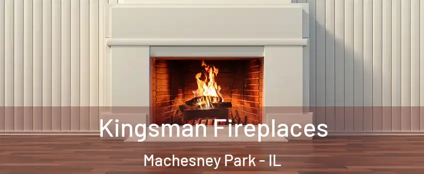  Kingsman Fireplaces Machesney Park - IL