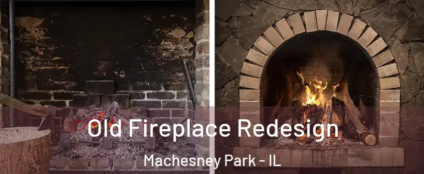  Old Fireplace Redesign Machesney Park - IL