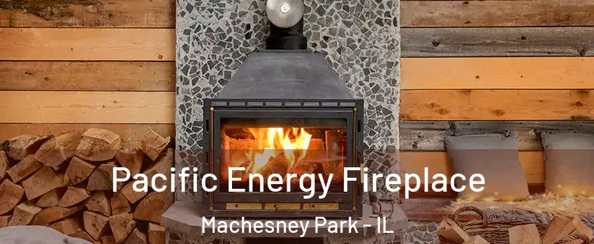  Pacific Energy Fireplace Machesney Park - IL