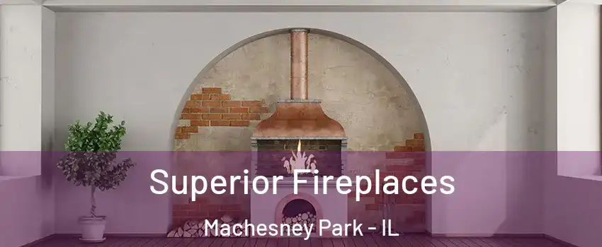  Superior Fireplaces Machesney Park - IL