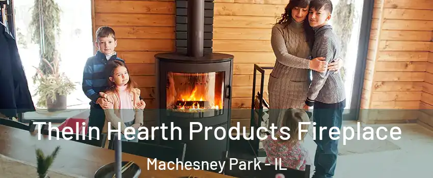  Thelin Hearth Products Fireplace Machesney Park - IL