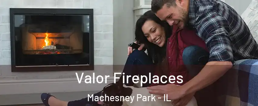  Valor Fireplaces Machesney Park - IL