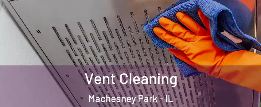  Vent Cleaning Machesney Park - IL