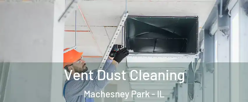  Vent Dust Cleaning Machesney Park - IL