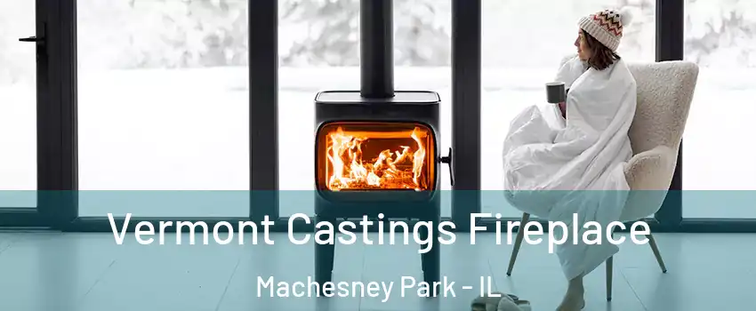  Vermont Castings Fireplace Machesney Park - IL